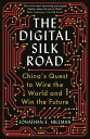 The Digital Silk Road: China's Quest to Wire the World and Win the Future Hillman, Jonathan E.