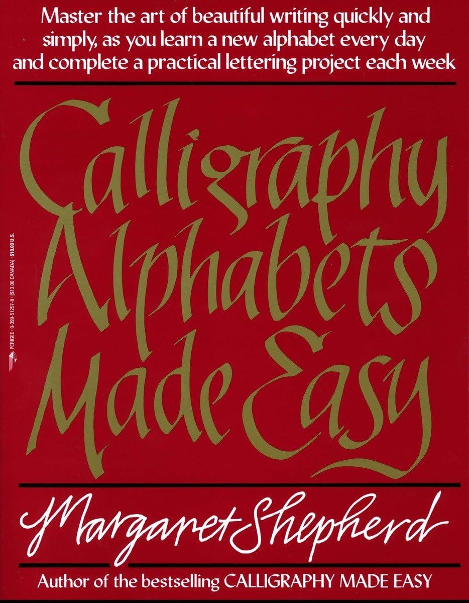 Calligraphy Alphabets Made Easy: Master the Art of Beautiful Writing Quickly and Simply as You Learn a New