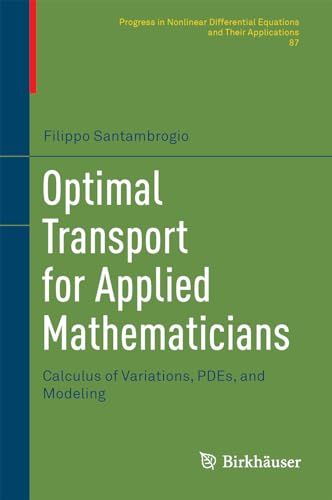 Optimal Transport for Applied Mathematicians: Calculus of Variations， PDEs， and Modeling (Progress in Nonlinear Differential Eq