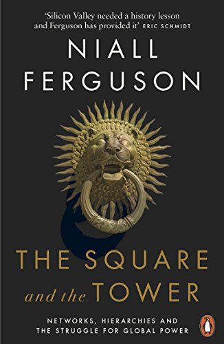 The Square and the Tower: Networks Hierarchies and the Struggle for Global Power