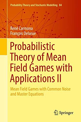 Probabilistic Theory of Mean Field Games with Applications II: Mean Field Games with Common Noise and Master Equations (Probabi