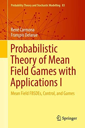 Probabilistic Theory of Mean Field Games with Applications I: Mean Field FBSDEs Control and Games (Probability Theory and Sto