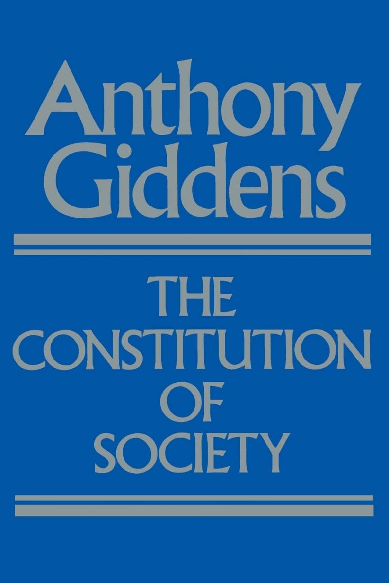 The Constitution of Society: Outline of the Theory of Structuration