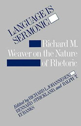 Language Is Sermonic: Richard M. Weaver on the Nature of Rhetoric Weaver， Richard M.、 Johannesen， Richard L.; Strickland， R