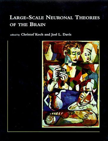 Large-Scale Neuronal Theories of the Brain (Computational Neuroscience) KochC Christof; DavisC Joel L.