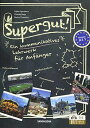 コミュニーケーションツールとしてのドイツ語をいっしょに学ぼう!ーSupergut!──Ein kommunikatives Lehrwerk fur Anfan...