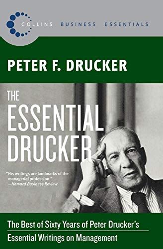 The Essential Drucker: The Best of Sixty Years of Peter Drucker s Essential Writings on Management (Collins Business Essent