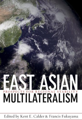 East Asian Multilateralism: Prospects for Regional Stability (Forum on Constructive Capitalism) Calder， Kent F.; Fukuyama，