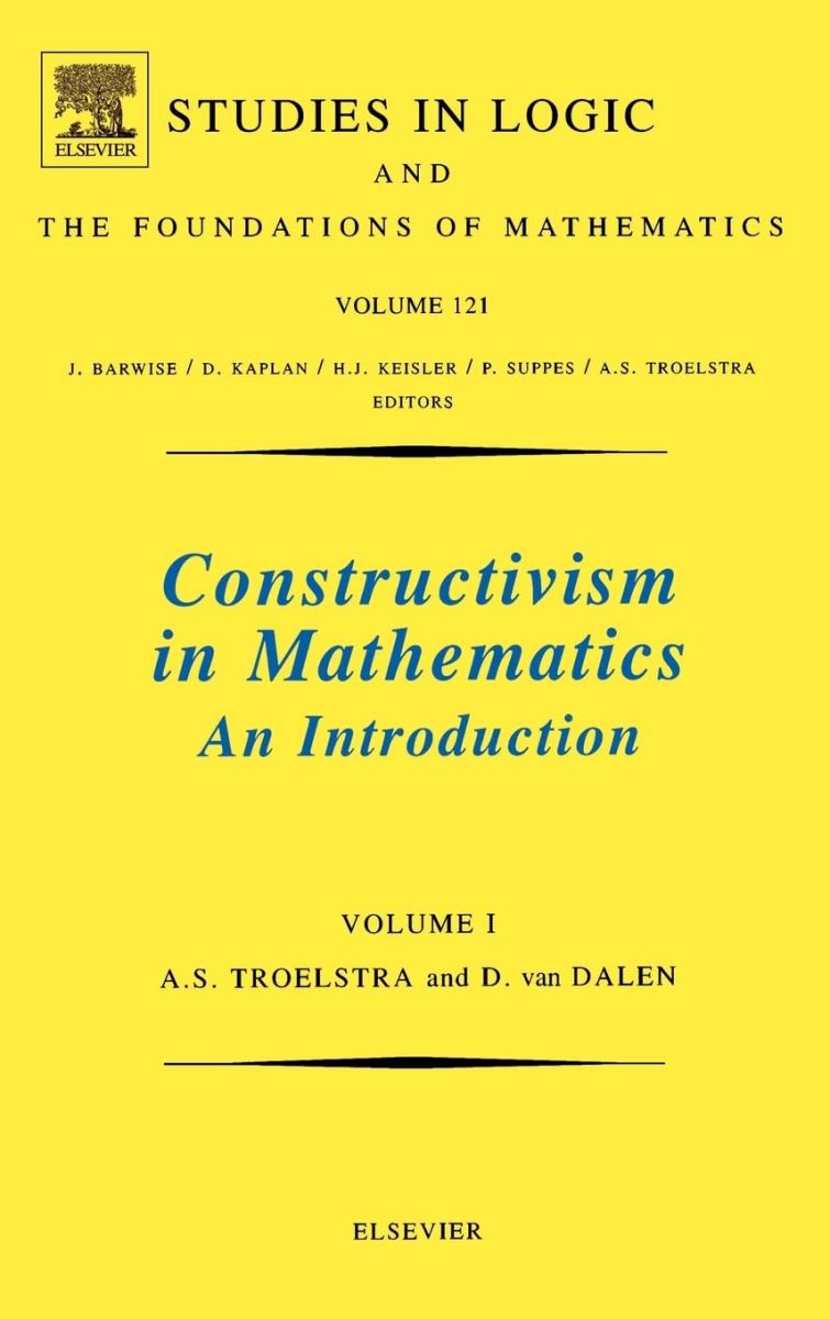Constructivism in Mathematics: An Introduction (Studies in Logic and the Foundations of Mathematics Volume 121)