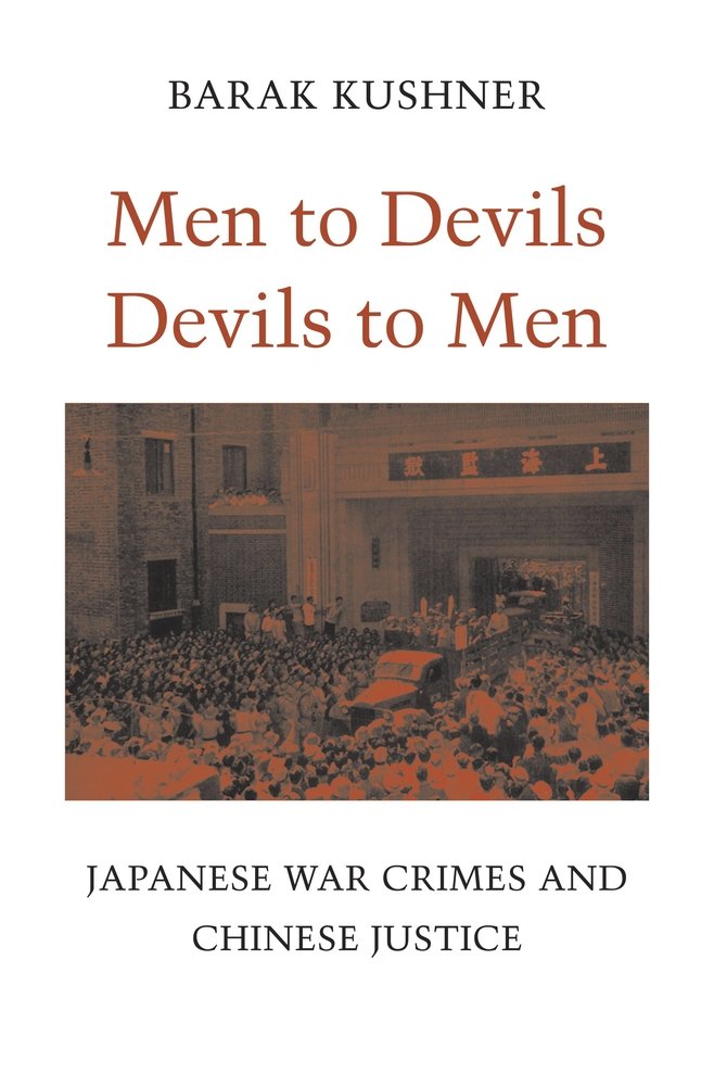 Men to Devils， Devils to Men: Japanese War Crimes and Chinese Justice