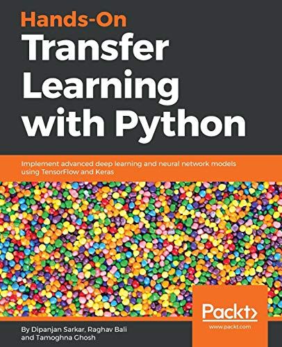 Hands-On Transfer Learning with Python: Implement advanced deep learning and neural network models using TensorFlow and Ker
