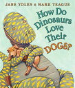 How Do Dinosaurs Love Their Dogs? (How Do Dinosaurs...?) [{[hubN] YolenCJane; TeagueCMark