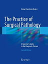 The Practice of Surgical Pathology: A Beginner s Guide to the Diagnostic Process ハードカバー Molavi，Diana Weedman