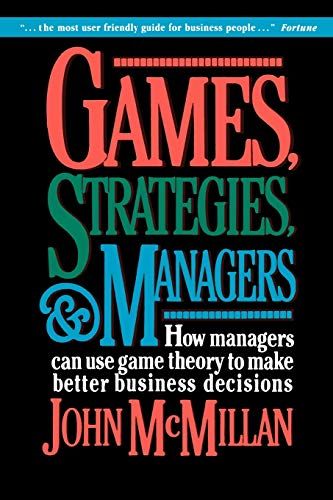 Games，Strategies，and Managers: How Managers Can Use Game Theory to Make Better Business Decisions  McMillan，John