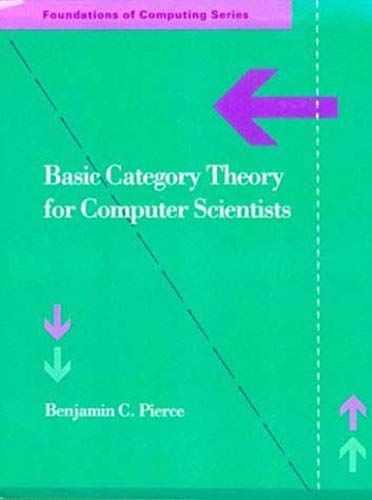 Basic Category Theory for Computer Scientists (Foundations of Computing)  Pierce，Benjamin C.