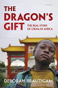 The Dragon's Gift: The Real Story of China in Africa Brautigam,Deborah