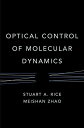 Optical Control of Molecular Dynamics (Baker Lecture Series) ハードカバー Rice，Stuart A. Zhao，Meishan
