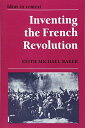 Inventing the French Revolution: Essays on French Political Culture in the Eighteenth Century (Ideas in Context，Series Numb