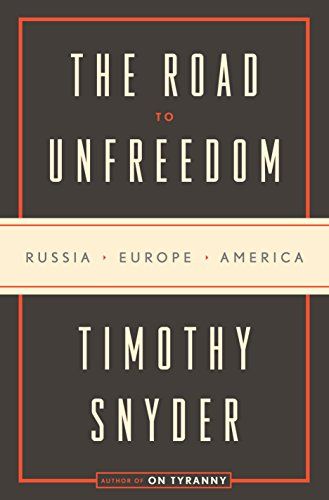 The Road to Unfreedom: Russia，Europe，America Snyder，Timothy