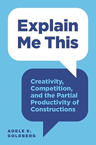 Explain Me This: Creativity，Competition，and the Partial Productivity of Constructions  Goldberg，Adele E.