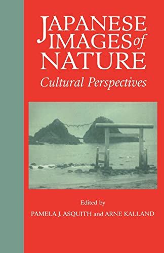 Japanese Images of Nature: Cultural Perspectives (NIAS Man and Nature in Asia) Asquith，Pamela J. Kalland，Arne