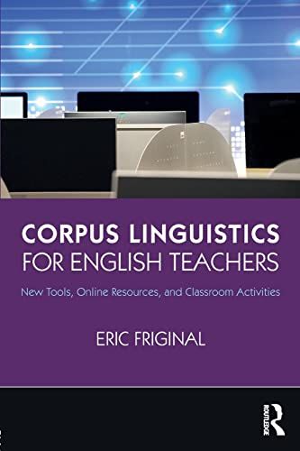Corpus Linguistics for English Teachers ペーパーバック Friginal，Eric