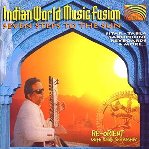 【中古】インド:インディアン・ワールド・ミュージック・フュージョン - セブン・ステップ・トゥ・ザ・サン (Indian World Music Fusion - Seven Steps to the Sun) [Audio CD] Re-Orient and Baluji Shrivastav