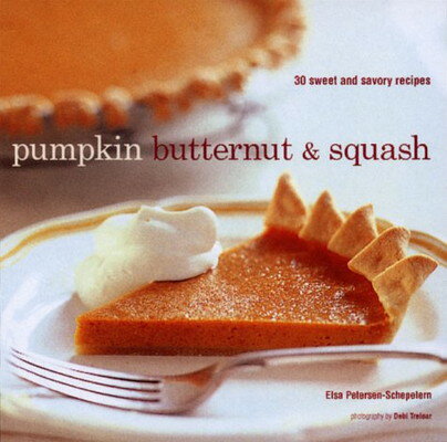 【中古】Pumpkin Butternut & Squash: 30 Sweet and Savory Recipes