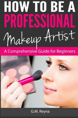 楽天ブックサプライ【中古】How to Be a Professional Makeup Artist: A Comprehensive Guide for Beginners