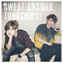 Sweat / Answer (CD+DVD) (初回生産限定盤)  東方神起