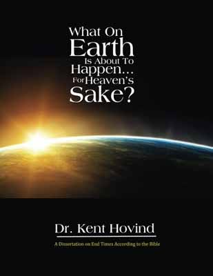What on Earth is about to happen.. for Heaven's sake?: A Dissertation on End Times According to the
