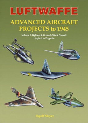 šLuftwaffe Advanced Aircraft Projects to 1945 volume.2 : Fighters &Ground-attack Aircraft Lippisch t