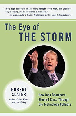 【中古】The Eye of the Storm: How John Chambers Steered Cisco Through the Technology Collapse