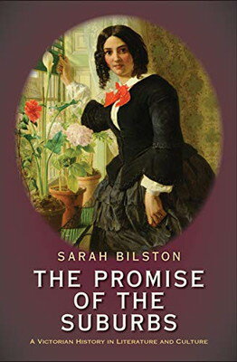 【中古】The Promise of the Suburbs: A Victorian History in Literature and Culture