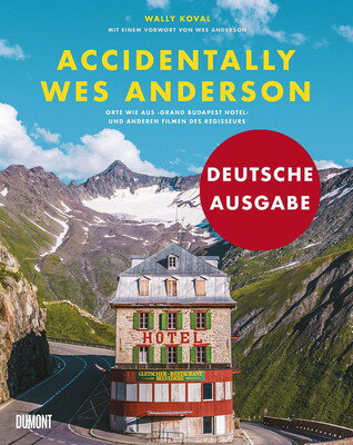 Accidentally Wes Anderson (Deutsche Ausgabe): Orte wie aus ?Grand Budapest Hotel? und anderen Filmen