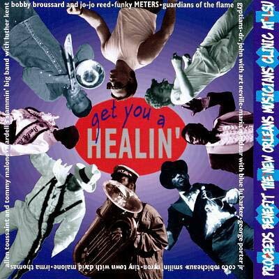 GET YOU A HEALIN proceeds benefit the new orleans musicians' clinic at lsu  VARIOUS ARTISTS; MARIA MULDAUR; FUNKY METERS; DR.JOHN; ART NEVILLE; GEORGE PORTER JR. and IRMA THOMAS