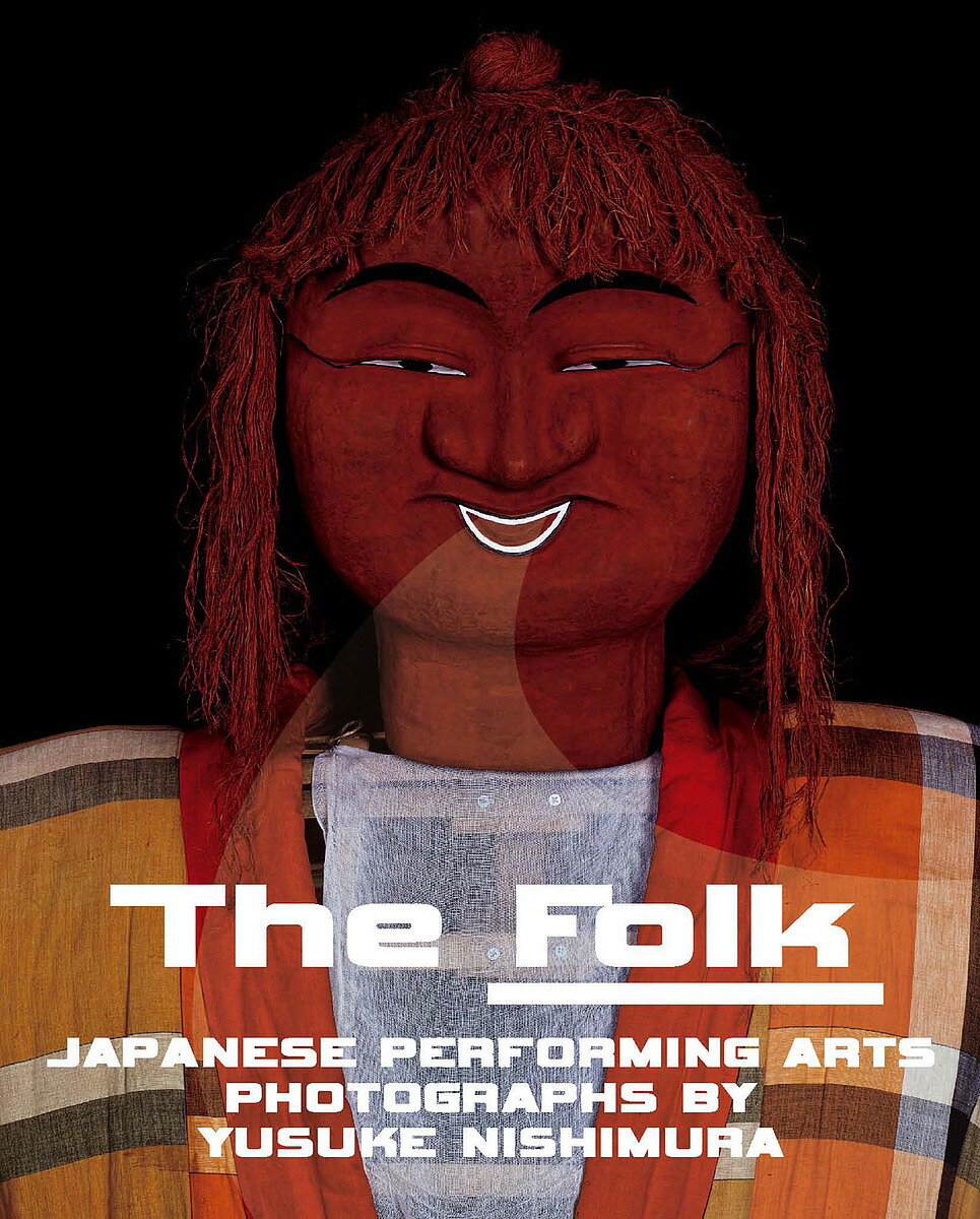 楽天bookfan 1号店 楽天市場店The Folk JAPANESE PERFORMING ARTS PHOTOGRAPHS BY YUSUKE NISHIMURA 西村裕介写真集／西村裕介【3000円以上送料無料】