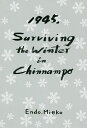 1945,Surviving the Winter in Chinnampo/遠藤みえ子【3000円以上送料無料】