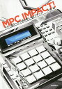 MPC IMPACT! テクノロジーから読み解くヒップホップ/大島純【3000円以上送料無料】