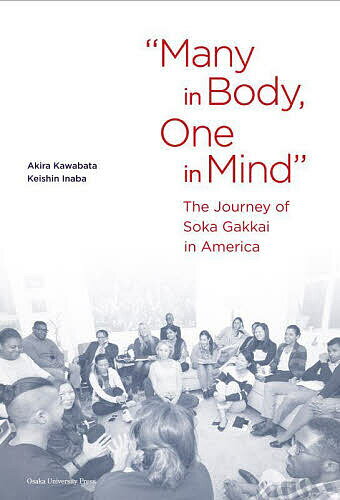 Many in Body,One in Mind The Journey of Soka Gakkai in America／AkiraKawabata／KeishinInaba