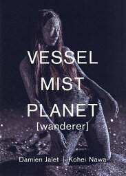 VESSEL/MIST/PLANET〈wanderer〉 ダミアン・ジャレ|名和晃平／ダミアン・ジャレ／名和晃平【3000円以上送料無料】