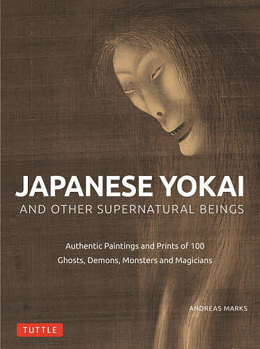 JAPANESE YOKAI AND OTHER SUPERNATURAL BEINGS Authentic Paintings and Prints of 100 Ghosts,Demons,Monsters and Magicians