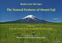 The Natural Features of Mount Fuji Biodiversity Hot Spot Volume1／MountFujiNatureConservationCenter