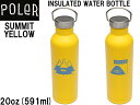 POLER ポーラー INSULATED WATER BOTTLE インサレート ウォーター ボトル 水筒 ステンレス イエロー 真空 断熱 保温 ホット コールド コーヒー 飲み物 プレゼント アウトドア キャンプ キャンプギア 20oz 591ml
