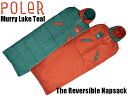 POLER ポーラー アウトドア キャンプ ブルー グリーン Reversible Napsack ナップサック 寝袋 スリーピングバッグ ポンチョ レッド オレンジ リバーシブル 231ACU5504 Murry Lake Teal サーフ スケート スノボー シュラフ