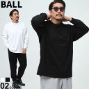 長袖 Tシャツ BALL ボール 3L 4L 5L ホワイト ブラック コットン100％ フロッキープリント 袖ロゴ クルーネック トップス Tシャツ ロンT 大きいサイズ メンズ