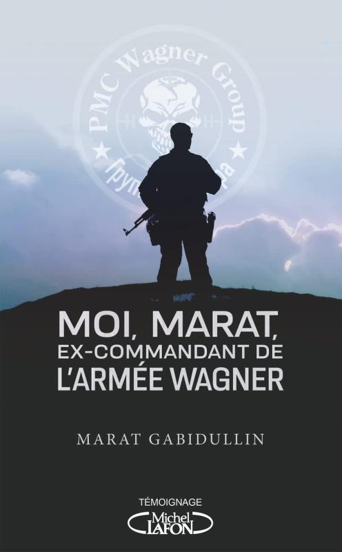 Moi, Marat, ex-commandant de l'armée Wagner - Au coeur de l'armée de Vladimir Poutine