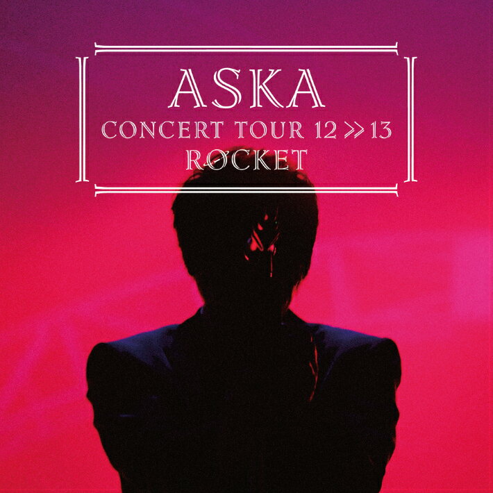 ASKA CONCERT TOUR 12＞＞13 ROCKET
