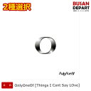 2種選択 OnlyOneOf [Things I Cant Say LOve] オンリーワンオブ 初回ポスター丸めて発送 送料無料