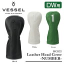 【 VESSEL ベゼル】【2022モデル】Leather Head Cover -NUMBER- DWレザー ヘッドカバー -ナンバー- DW用【天然皮革ヘッドカバー】･･･